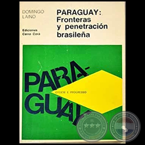 PARAGUAY: FRONTERAS Y PENETRACIÓN BRASILEÑA - Autor: DOMINGO LAÍNO - Año 1977